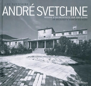 André Svetchine : regard d'un architecte sur son oeuvre. André Svetchine : an architect's view of his work - Luc Svetchine