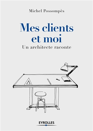 Mes clients et moi : un architecte raconte - Michel Possompès