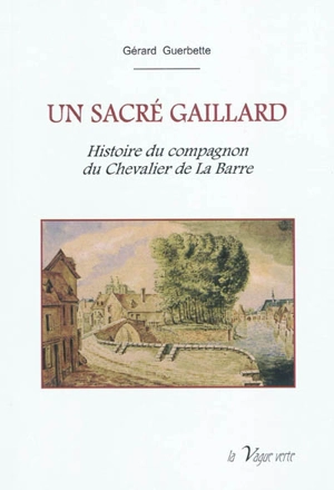 Un sacré Gaillard : histoire du compagnon du chevalier de La Barre - Gérard Guerbette