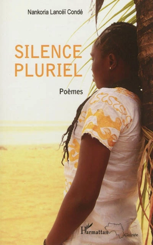 Silence pluriel : poèmes - Nankoria Lancéï Condé