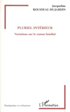 Pluriel intérieur : variations sur le roman familial - Jacqueline Rousseau-Dujardin