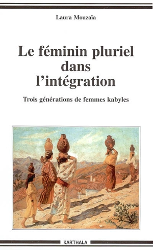 Le féminin pluriel dans l'intégration : trois générations de femmes kabyles - Laura Mouzaia