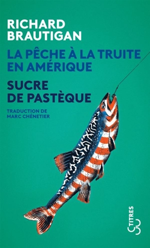 La pêche à la truite en Amérique. Sucre de pastèque - Richard Brautigan