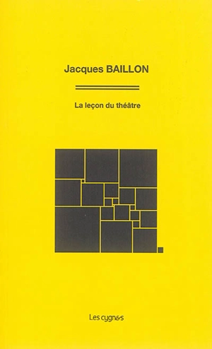La leçon du théâtre : présentée du 9 février 2009 au 9 mai 2011 au Centre national du théâtre - Jacques Baillon