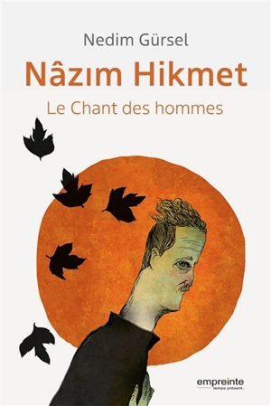 Nâzim Hikmet, le chant des hommes - Nedim Gürsel