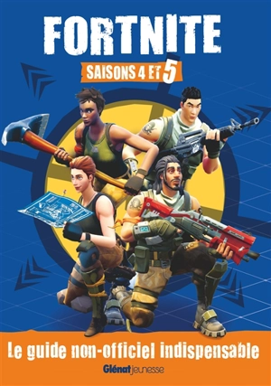 Fortnite : saisons 4 et 5 : le guide non-officiel indispensable - Simon Ward