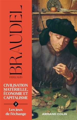 Civilisation matérielle, économie et capitalisme : XVe-XVIIIe siècle. Vol. 2. Les jeux de l'échange - Fernand Braudel