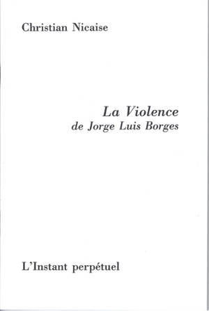 La violence de Jorge Luis Borges ou L'épreuve du photomontage - Christian Nicaise