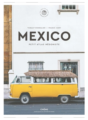 Mexico : petit atlas hédoniste - Thibaut Mommalier