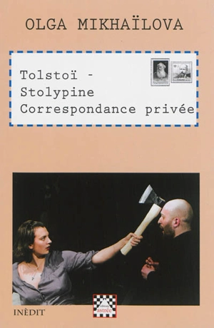 Tolstoï-Stolypine : correspondance privée : pièce en un acte - Olga Mikhaïlova