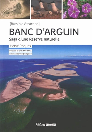 Banc d'Arguin : bassin d'Arcachon : saga d'une réserve naturelle - Hervé Roques