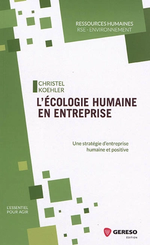 L'écologie humaine en entreprise : une stratégie d'entreprise humaine et positive - Christel Koehler