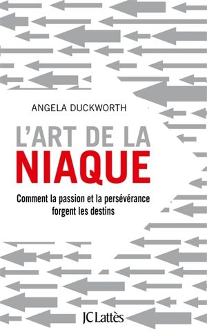 L'art de la niaque : comment la passion et la persévérance forgent les destins - Angela Duckworth
