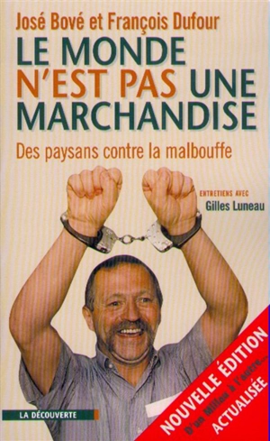 Le monde n'est pas une marchandise : des paysans contre la malbouffe : entretiens avec Gilles Luneau - José Bové