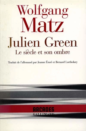 Julien Green : le siècle et son ombre - Wolfgang Matz