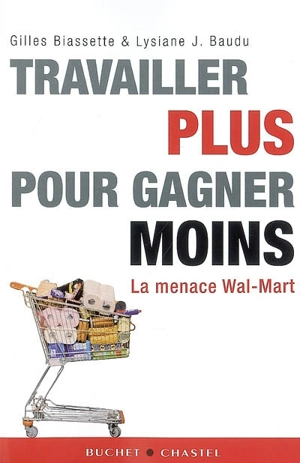 Travailler plus pour gagner moins : la menace Wal-Mart - Gilles Biassette