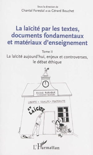 La laïcité par les textes, documents fondamentaux et matériaux d'enseignement. Vol. 2. La laïcité aujourd'hui : enjeux et controverses, le débat éthique