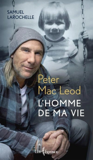 Peter Mac Leod : homme de ma vie - Samuel Larochelle