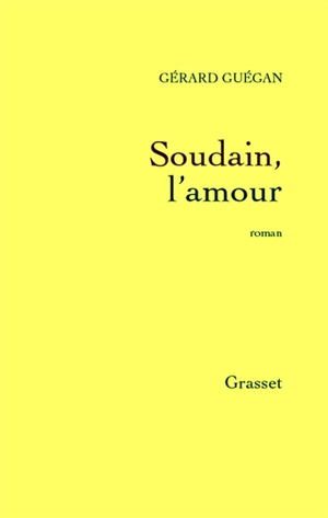 Soudain, l'amour - Gérard Guégan