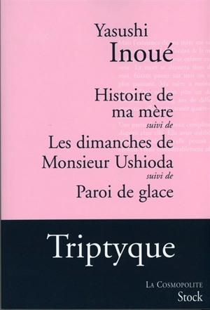 Histoire de ma mère. Les dimanches de monsieur Ushioda. Paroi de glace - Yasushi Inoue