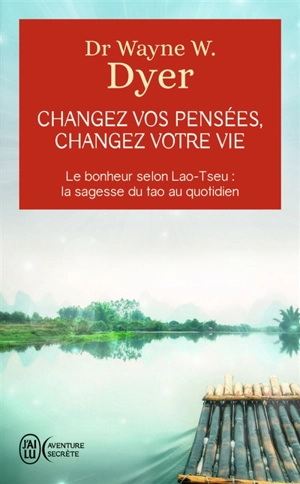 Changez vos pensées, changez votre vie : la sagesse du tao - Wayne W. Dyer