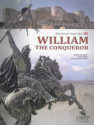 Paths of history : William the Conqueror - Michel Hourquet