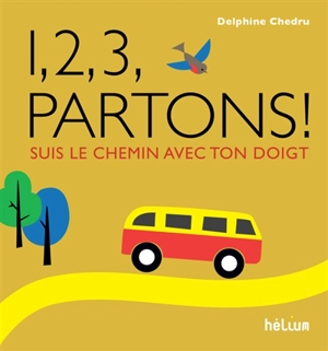 1, 2, 3, partons ! : suis le chemin avec ton doigt - Delphine Chedru