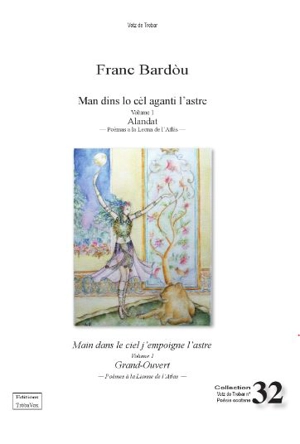 Man dins lo cèl aganti l'astre. Vol. 1. Alandat : poèmas a la Leona de l'Atlàs : 1998-1999. Grand-Ouvert : poèmes à la Lionne de l'Atlas : 1998-1999. Main dans le ciel j'empoigne l'astre. Vol. 1. Alandat : poèmas a la Leona de l'Atlàs : 1998-1999. Gr - Franc Bardou