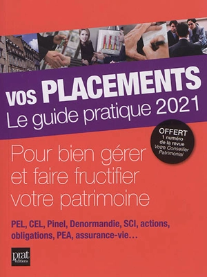 Vos placements, le guide pratique 2021 : pour bien gérer et faire fructifier votre patrimoine : PEL, CEL, Pinel, Denormandie, SCI, actions, obligations, PEA, assurance-vie... - Propos utiles (périodique)