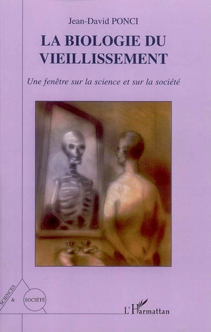 La biologie du vieillissement : une fenêtre sur la science et sur la société - Jean-David Ponci