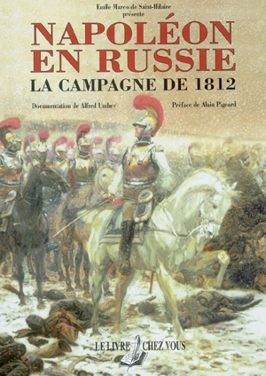 Napoléon en Russie : histoire de la campagne de Russie pendant l'année 1812 et de la captivité des prisonniers français en Sibérie et dans les autres provinces de l'Empire - Emile Marco de Saint-Hilaire