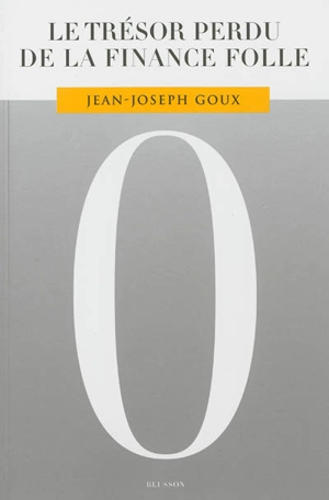 Le trésor perdu de la finance folle - Jean-Joseph Goux