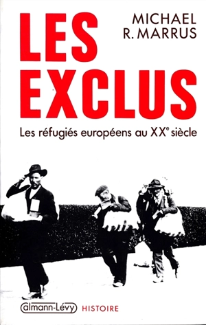 Les exclus : les réfugiés européens au XXe siècle - Michael Robert Marrus