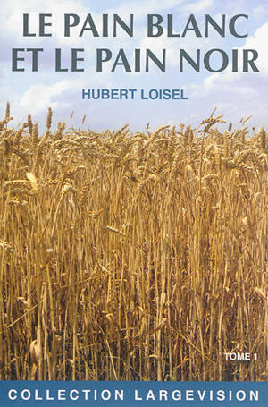 Le pain blanc et le pain noir. Vol. 1 - Hubert Loisel