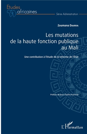 Les mutations de la haute fonction publique au Mali : une contribution à l'étude de la réforme de l'Etat - Zoumana Diarra