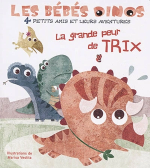 Les bébés dinos. La grande peur de Trix - Marisa Vestita