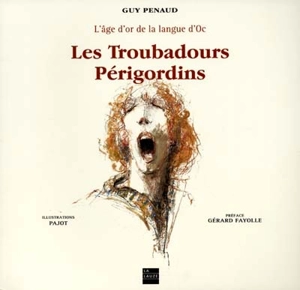 Les troubadours périgourdins : l'âge d'or de la langue d'oc - Guy Penaud