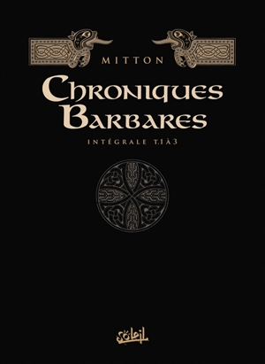 Chroniques barbares : intégrale. Vol. 1. Tomes 1 à 3 - Jean-Yves Mitton