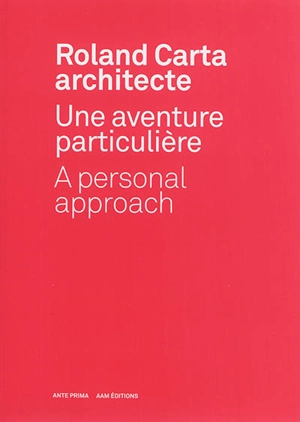 Roland Carta architecte : une aventure particulière. Roland Carta architecte : a personal approach - Jean-François Pousse