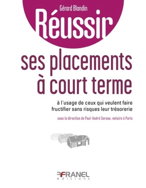 Réussir ses placements à court terme - Gérard Blandin