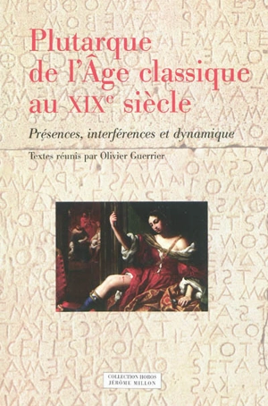 Plutarque de l'âge classique au XIXe siècle : présences, interférences et dynamique : actes du colloque international de Toulouse (13-15 mai 2009)