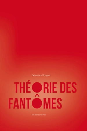 Théorie des fantômes : pour une archéologie des images - Sébastien Rongier