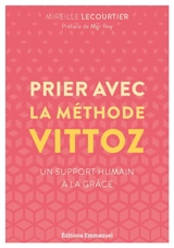 Prier avec la méthode Vittoz : un support humain à la grâce - Mireille Lecourtier