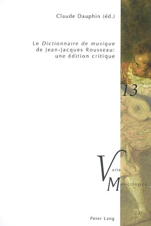 Le Dictionnaire de musique de Jean-Jacques Rousseau : une édition critique - Jean-Jacques Rousseau