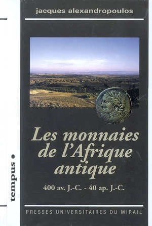 Les monnaies de l'Afrique antique : 400 av. J.-C.-40 ap. J.-C. - Jacques Alexandropoulos