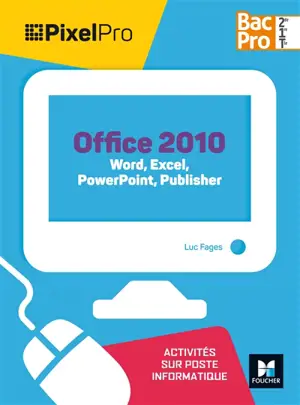 Office 2010 : Word, Excel, PowerPoint, Publisher, bac pro 2de, 1re, terminale : activités sur poste informatique - Luc Fages