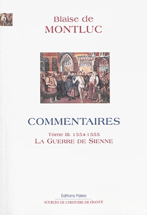 Commentaires. Vol. 3. 1554-1555 : la guerre de Sienne - Blaise de Montluc