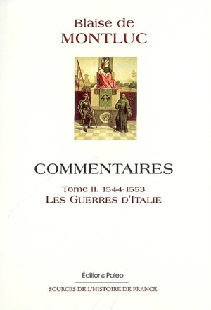 Commentaires. Vol. 2. Les guerres d'Italie : 1544-1553 - Blaise de Montluc