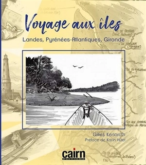 Voyage aux îles de Nouvelle-Aquitaine : Landes, Pyrénées-Atlantiques, Gironde - Gilles Kerlorc'h