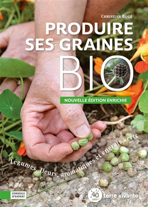 Produire ses graines bio : légumes, fleurs, aromatiques et engrais verts - Christian Boué